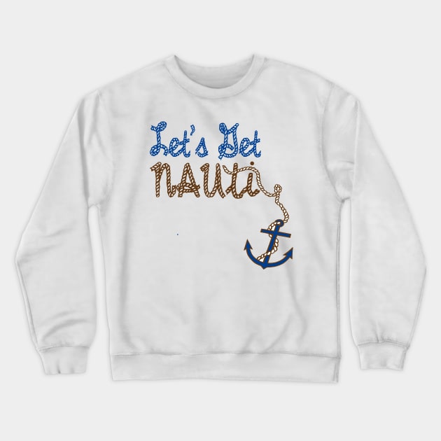 Lets Get Nauti (Naughty) Boater Design Crewneck Sweatshirt by Sailfaster Designs